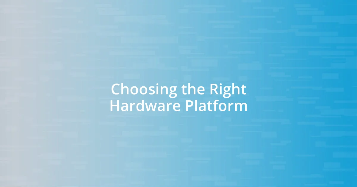 Choosing the Right Hardware Platform