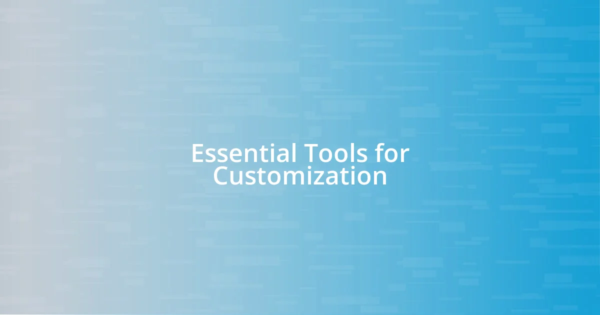 Essential Tools for Customization