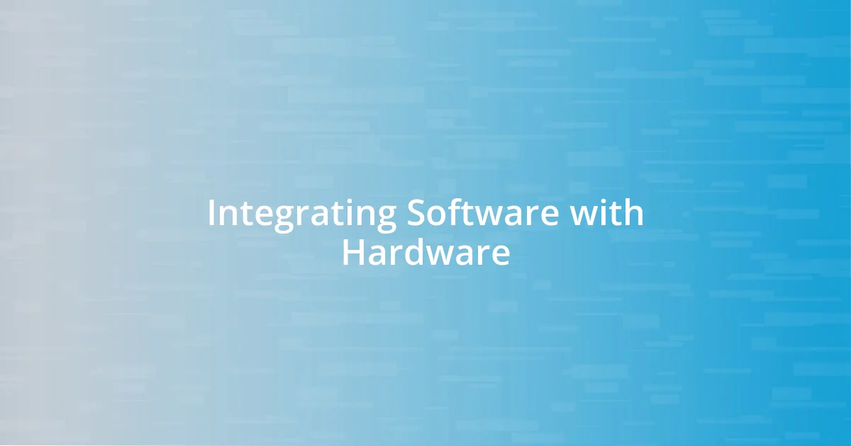 Integrating Software with Hardware