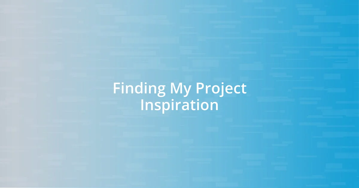 Finding My Project Inspiration