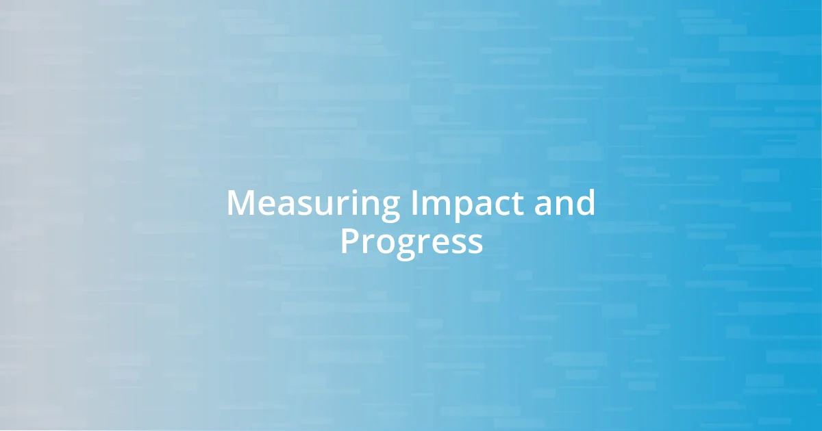 Measuring Impact and Progress