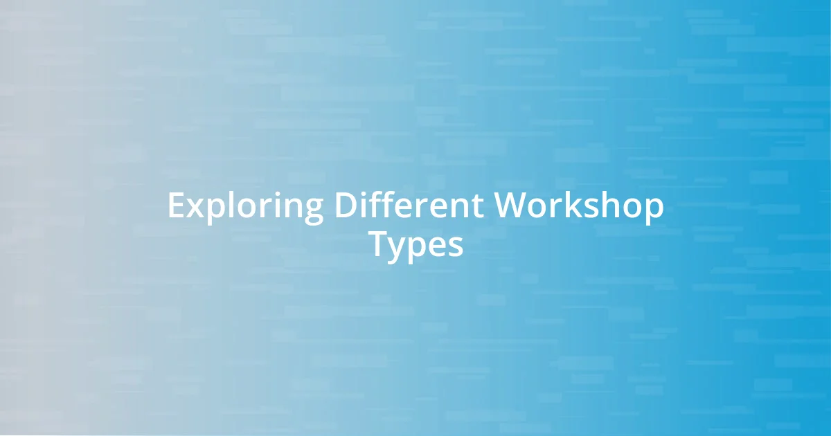 Exploring Different Workshop Types