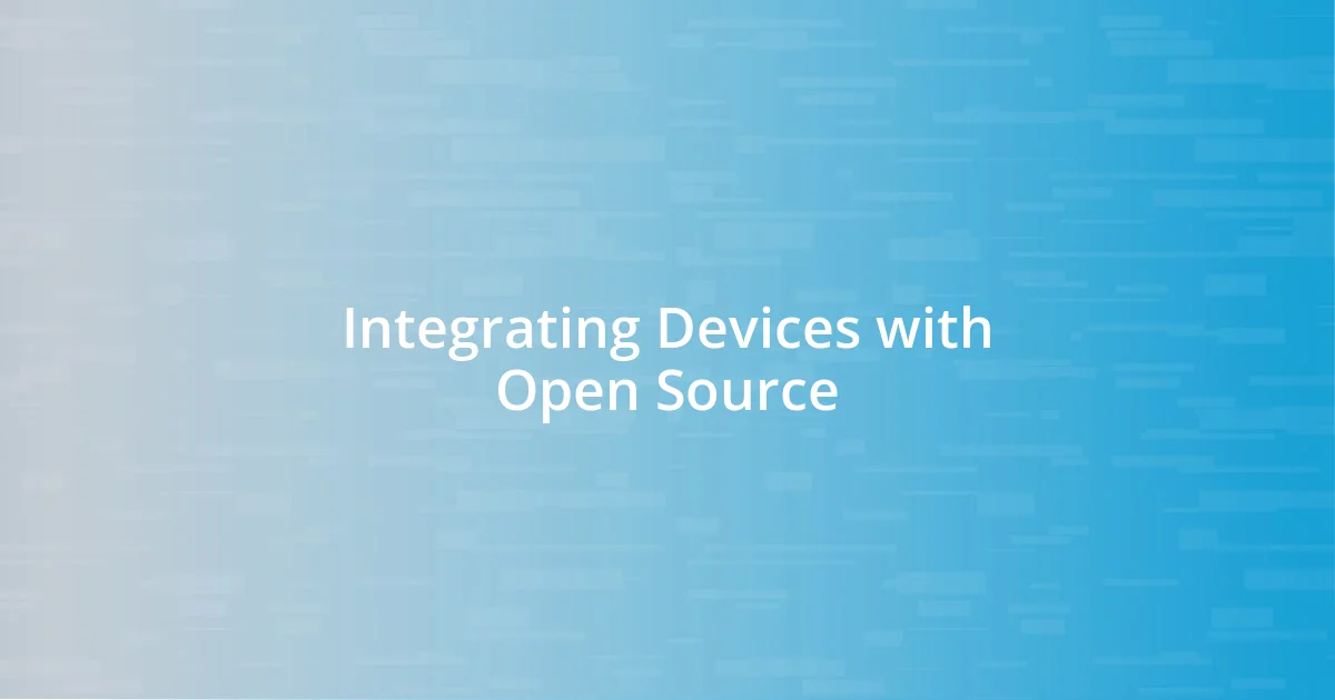 Integrating Devices with Open Source