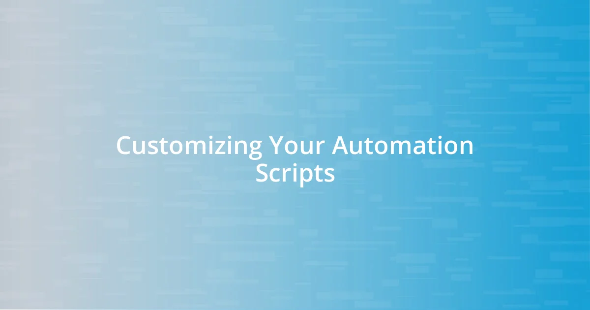 Customizing Your Automation Scripts