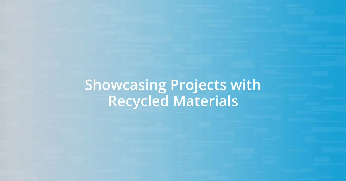 Showcasing Projects with Recycled Materials