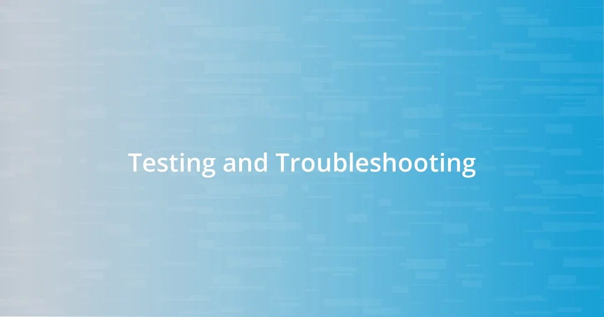 Testing and Troubleshooting