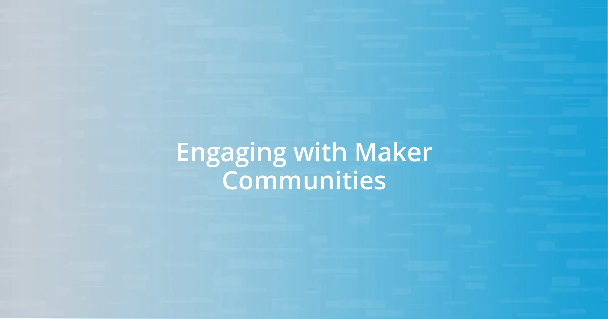 Engaging with Maker Communities