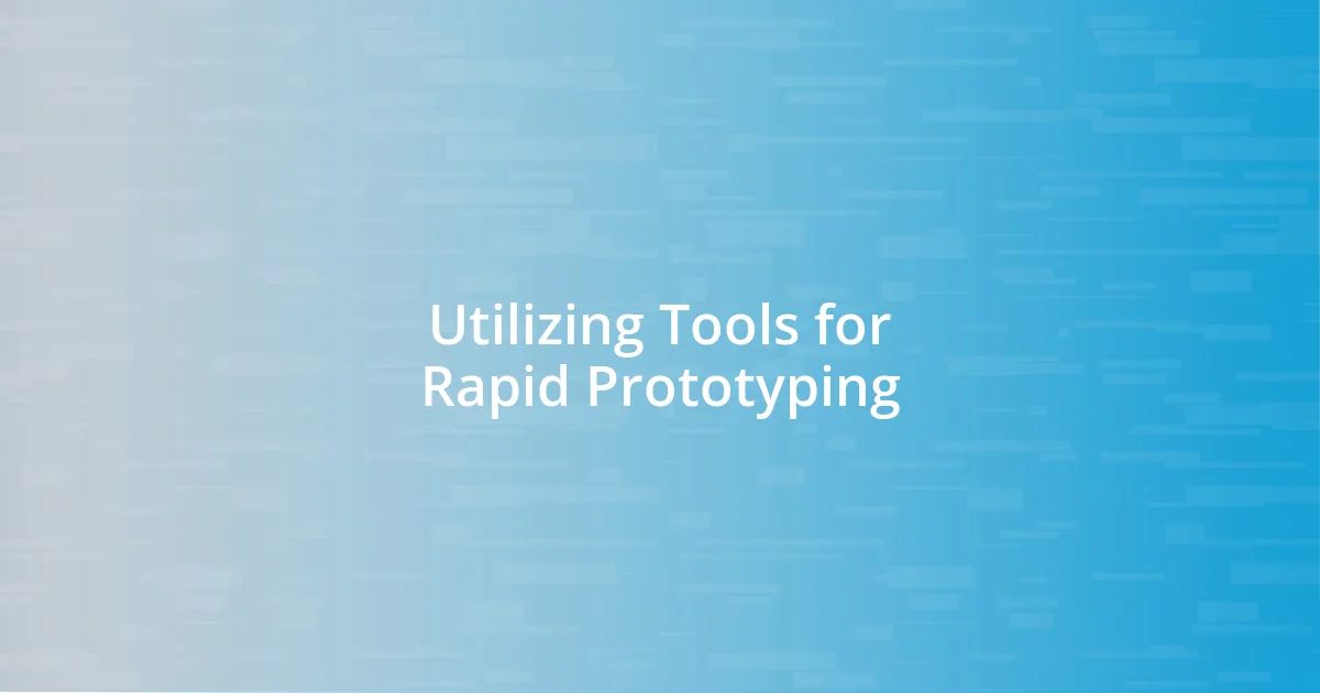 Utilizing Tools for Rapid Prototyping