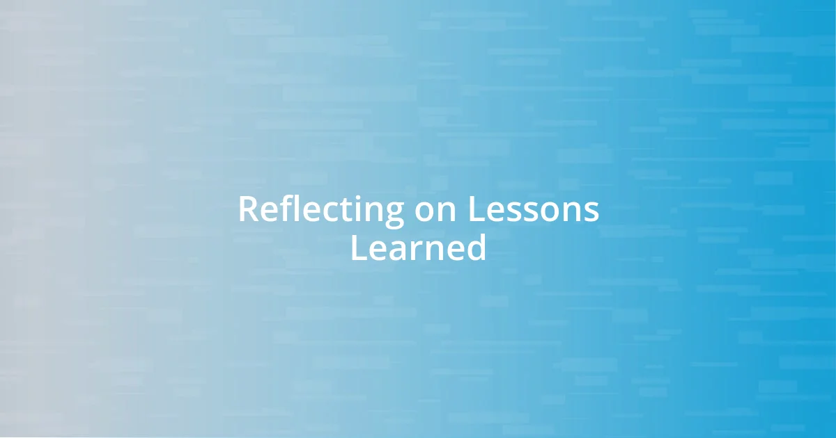 Reflecting on Lessons Learned