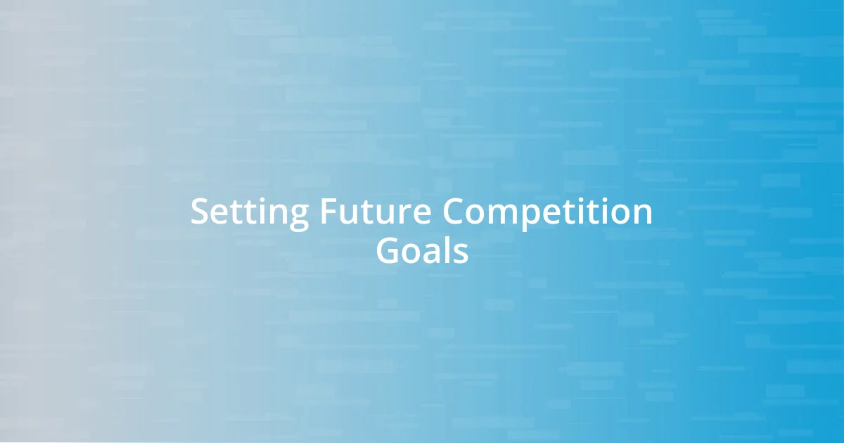 Setting Future Competition Goals