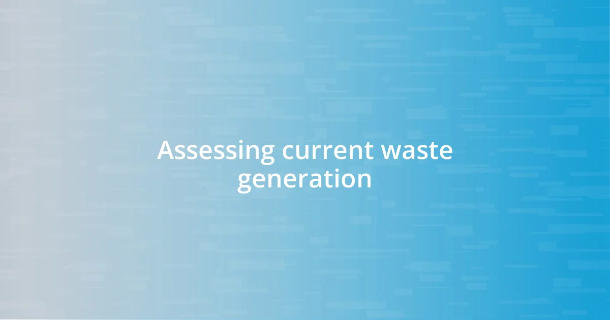 Assessing current waste generation