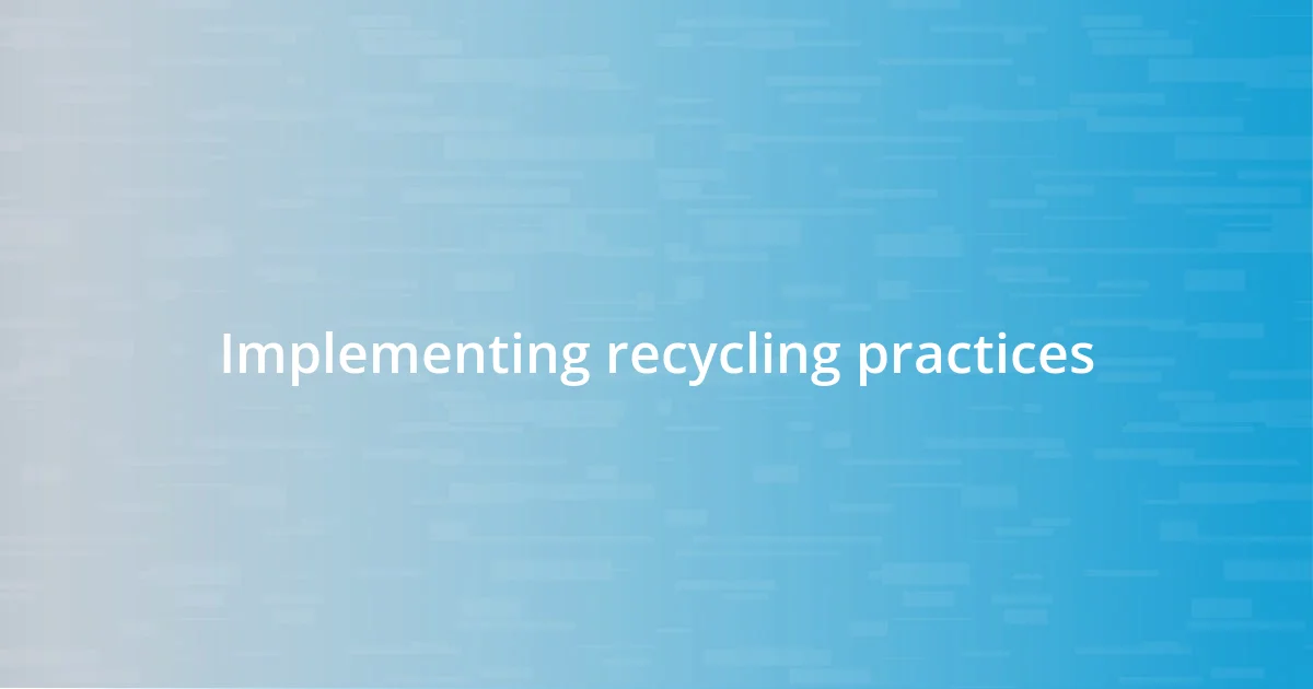 Implementing recycling practices