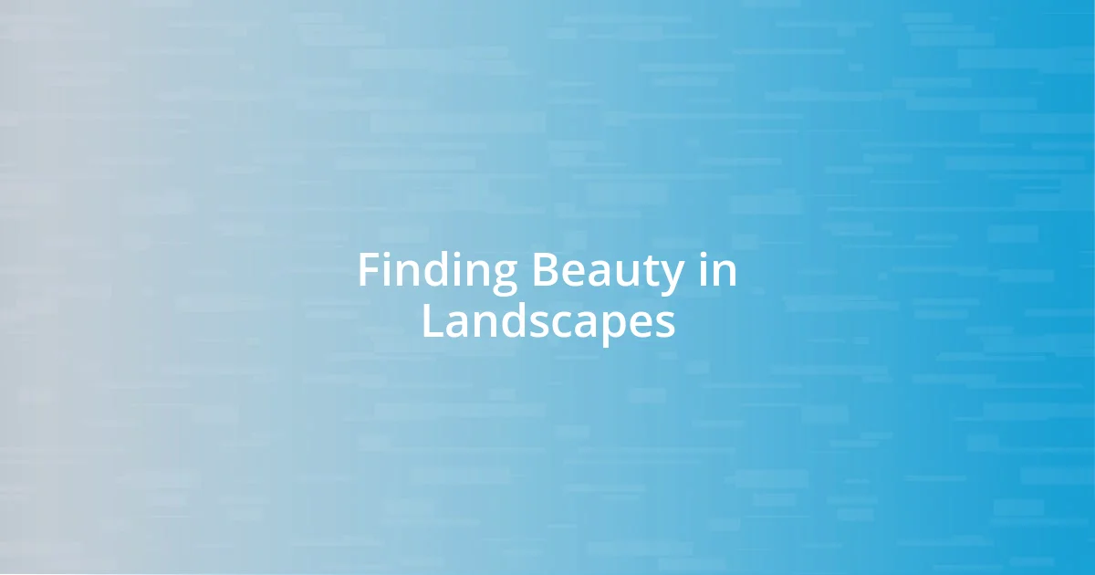 Finding Beauty in Landscapes