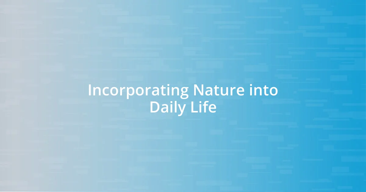 Incorporating Nature into Daily Life