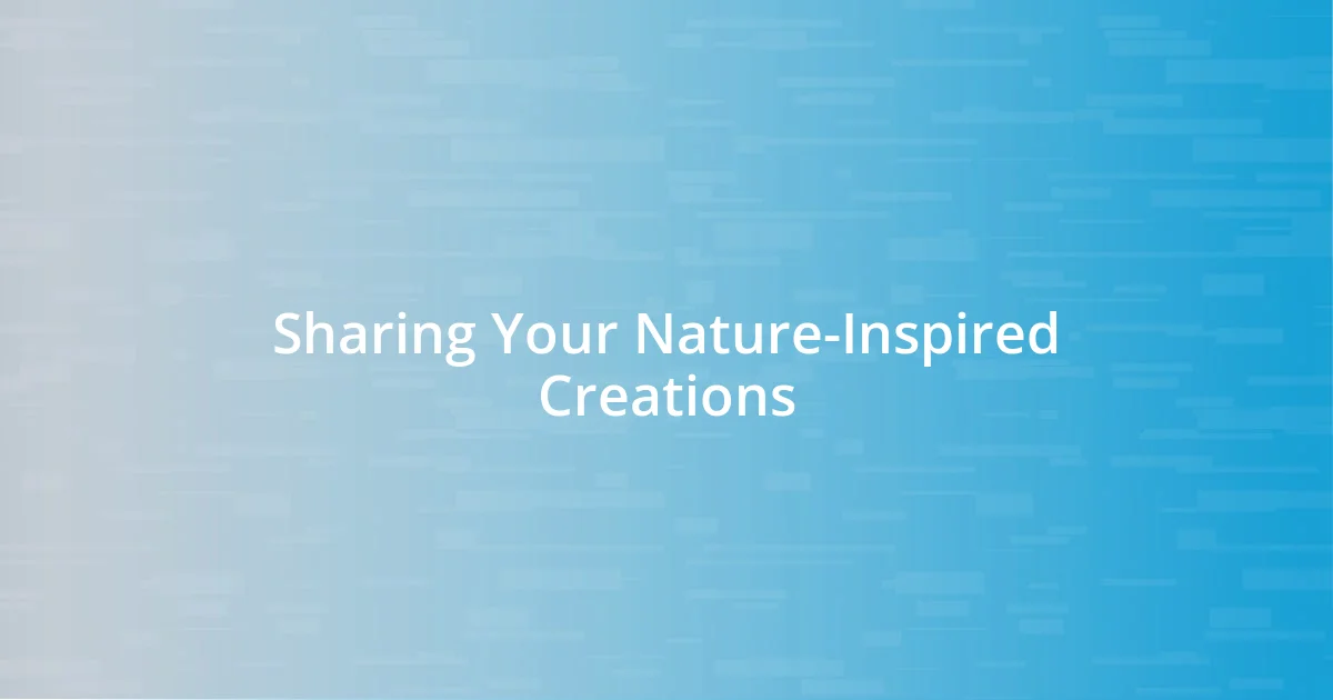 Sharing Your Nature-Inspired Creations