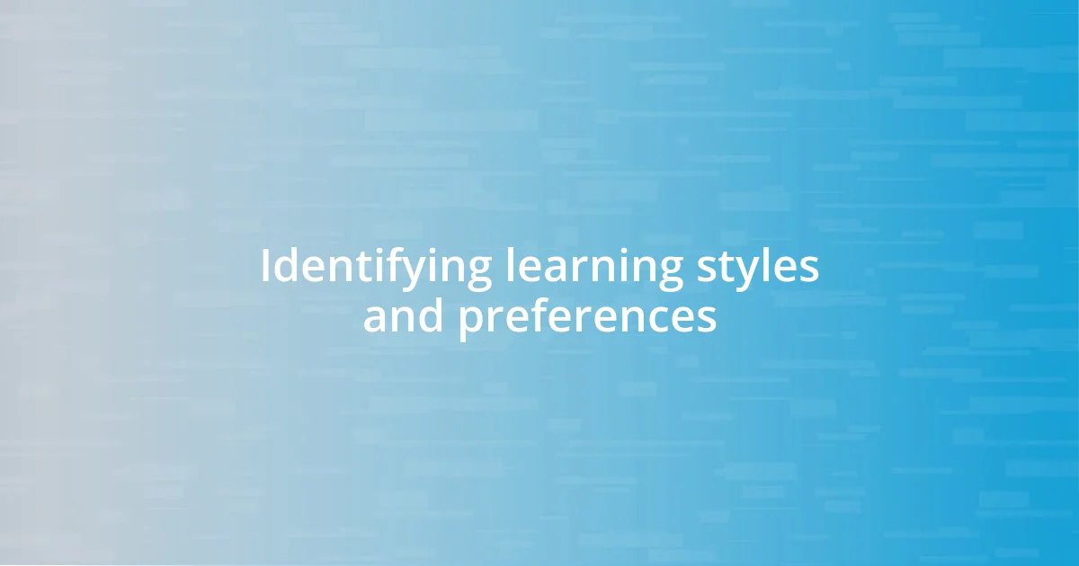 Identifying learning styles and preferences