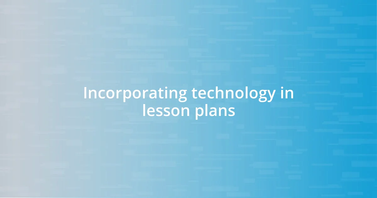 Incorporating technology in lesson plans