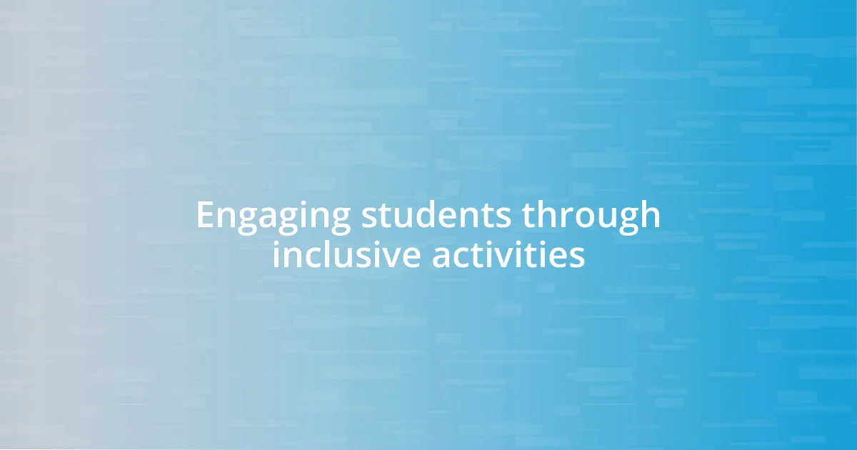 Engaging students through inclusive activities