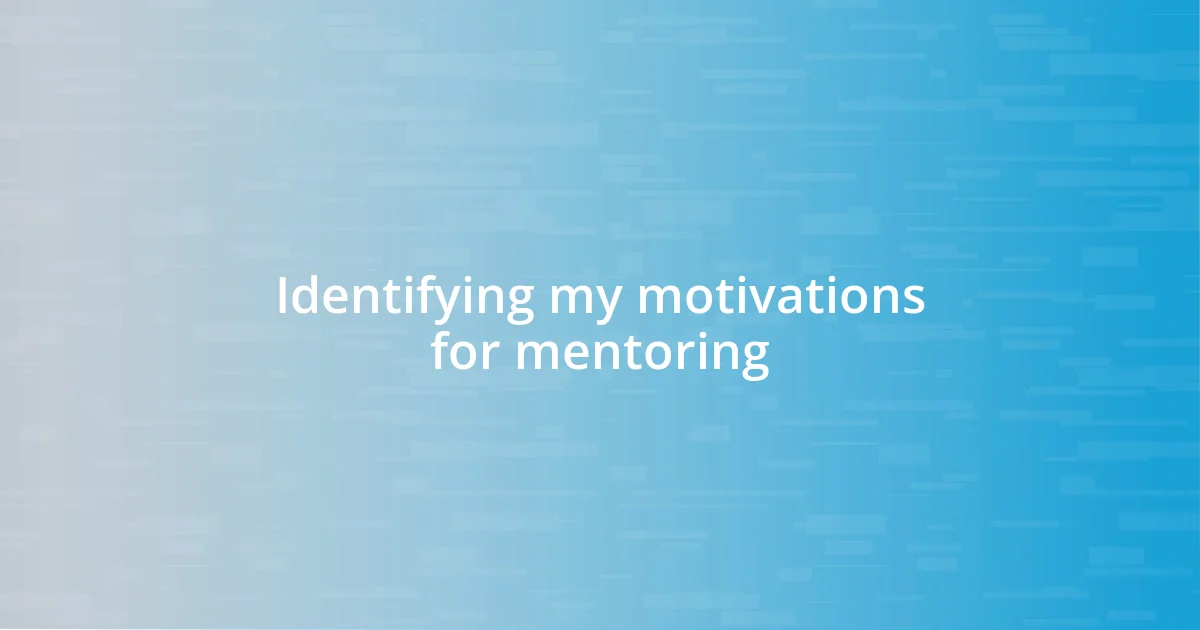 Identifying my motivations for mentoring