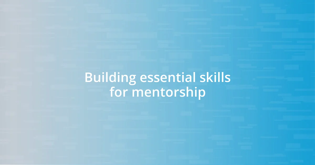 Building essential skills for mentorship