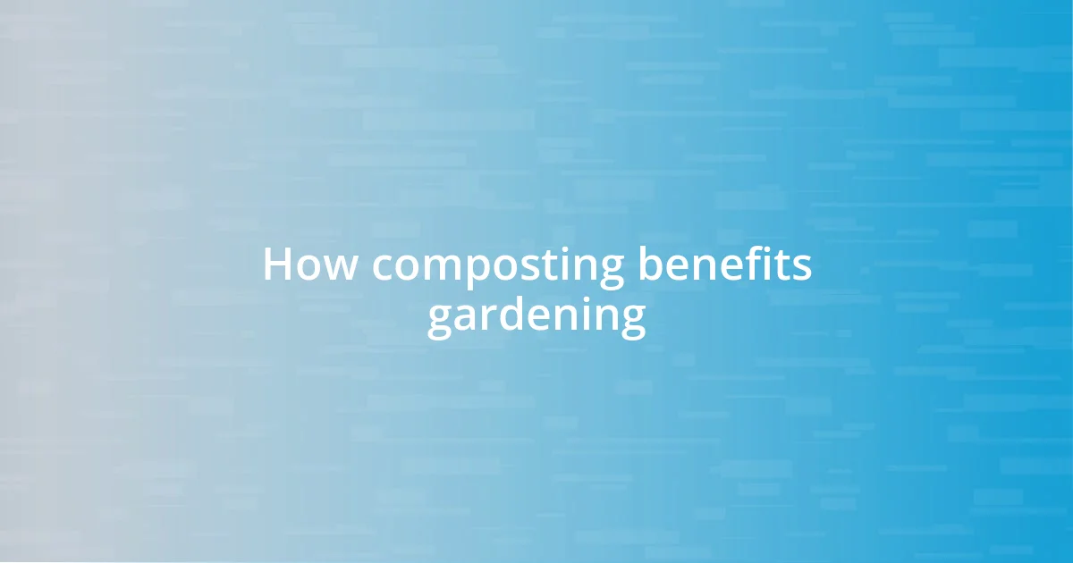 How composting benefits gardening