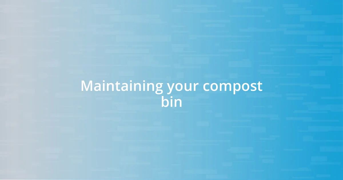 Maintaining your compost bin