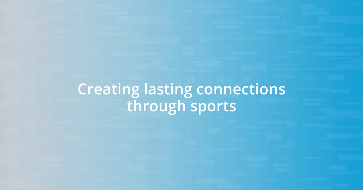 Creating lasting connections through sports