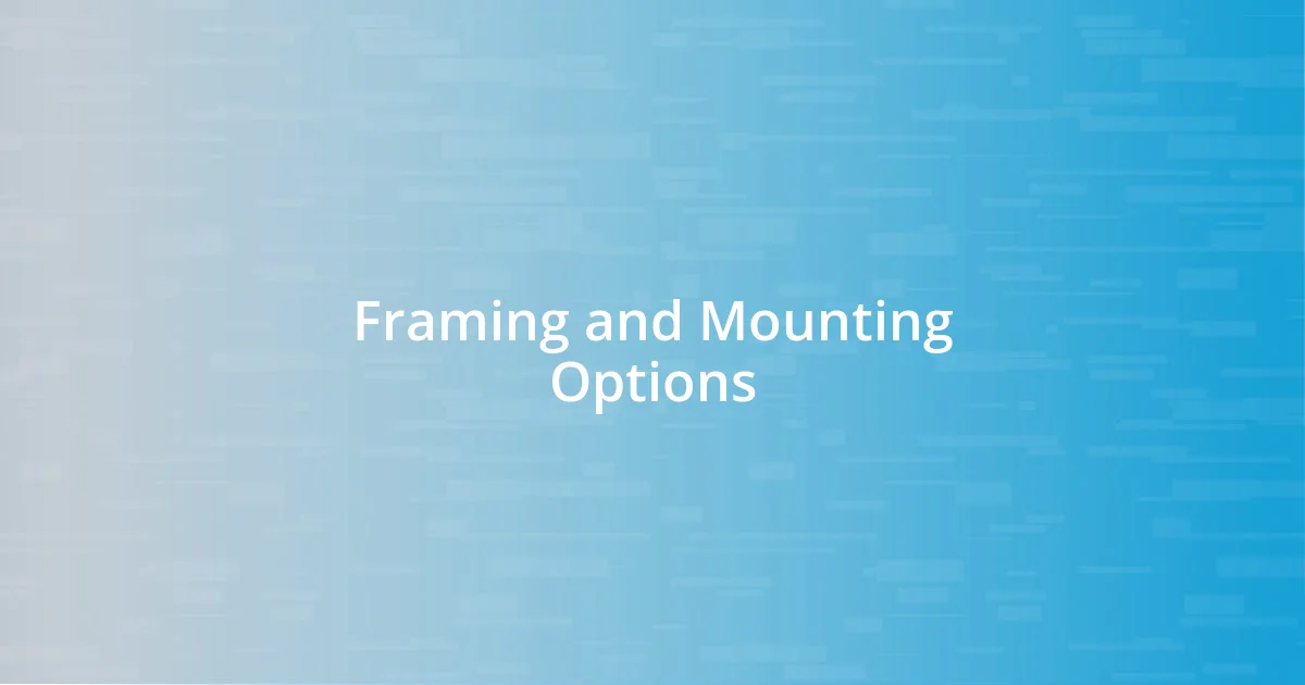 Framing and Mounting Options