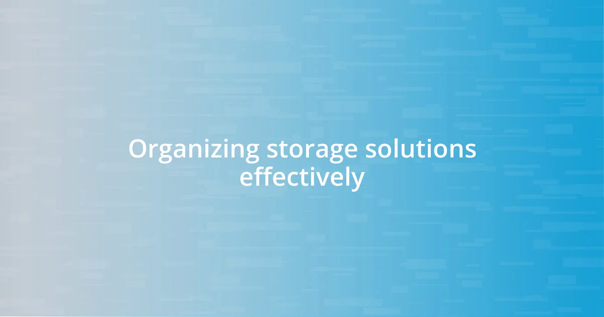 Organizing storage solutions effectively