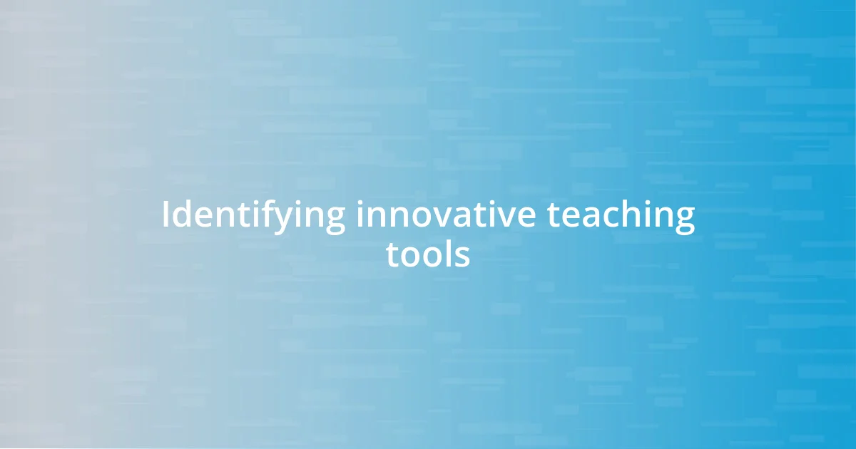 Identifying innovative teaching tools