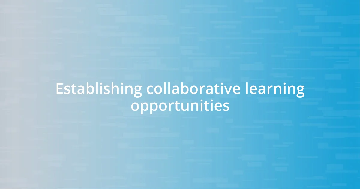 Establishing collaborative learning opportunities