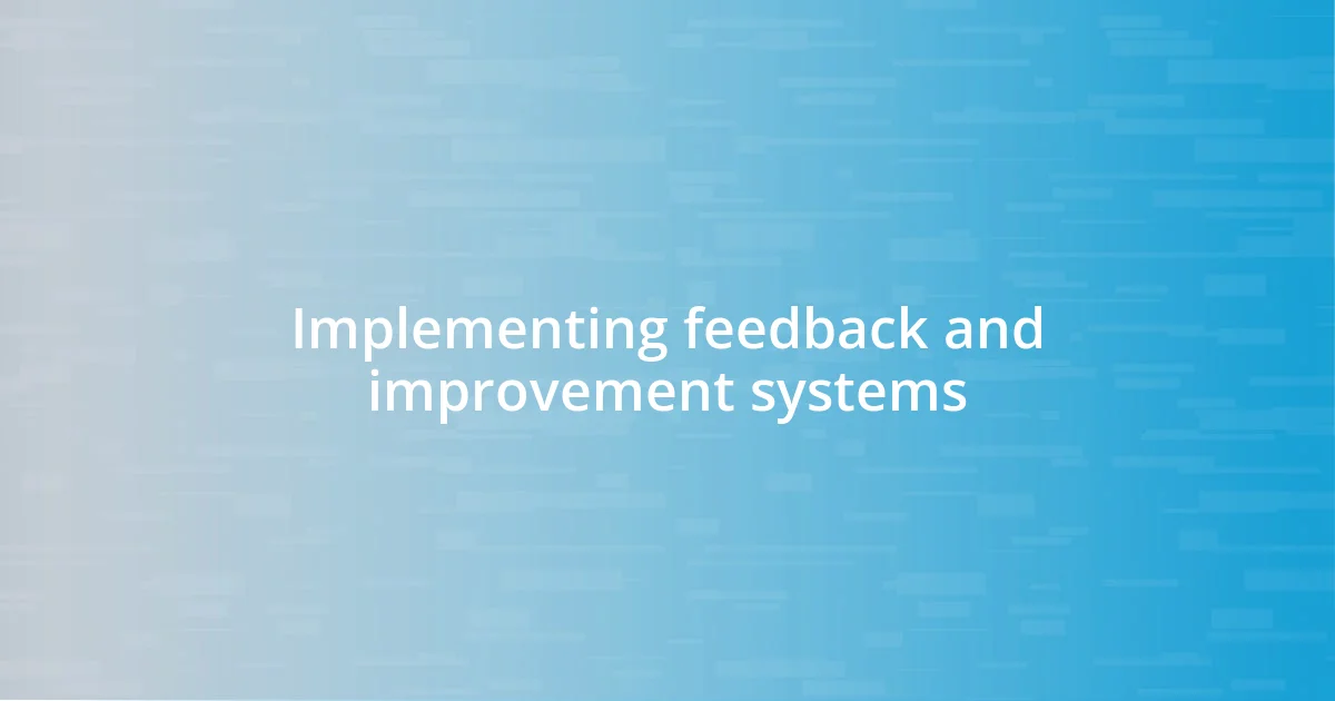 Implementing feedback and improvement systems