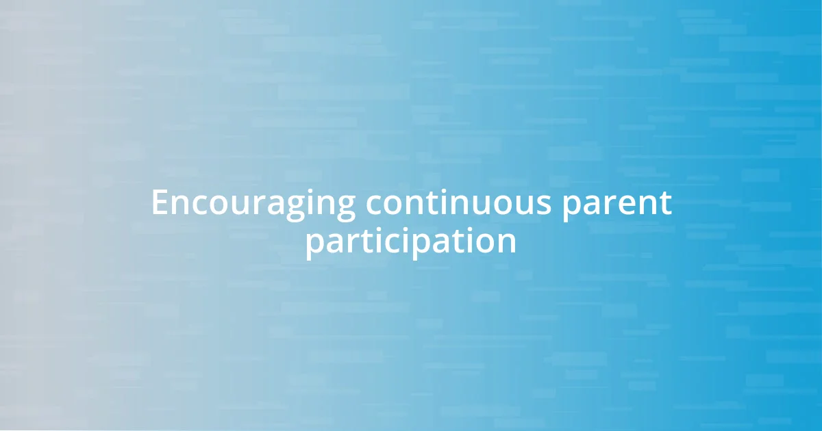 Encouraging continuous parent participation