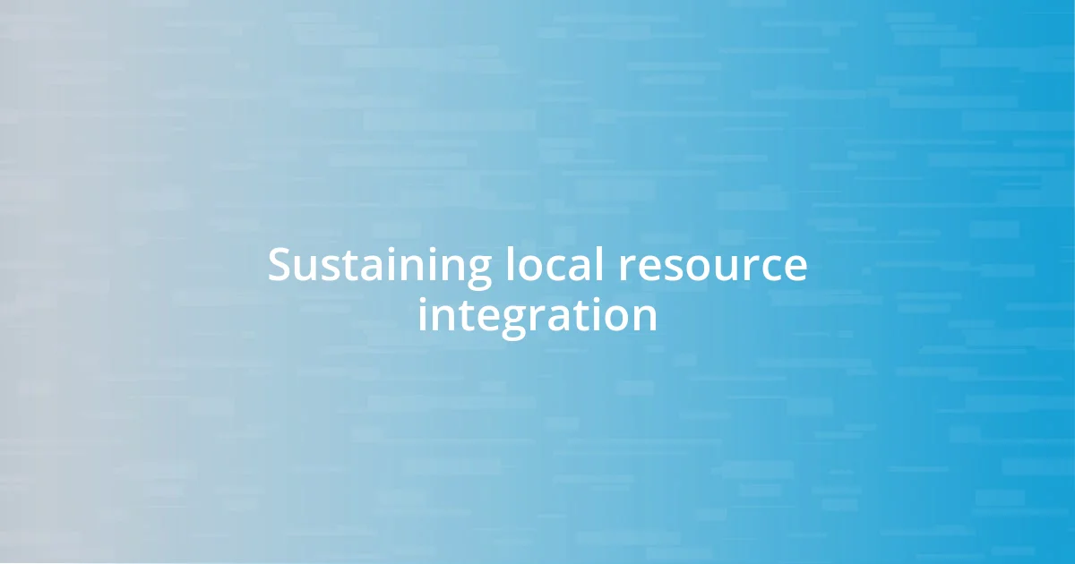 Sustaining local resource integration