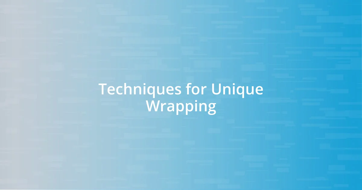 Techniques for Unique Wrapping