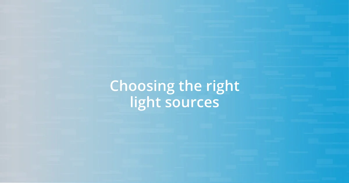 Choosing the right light sources