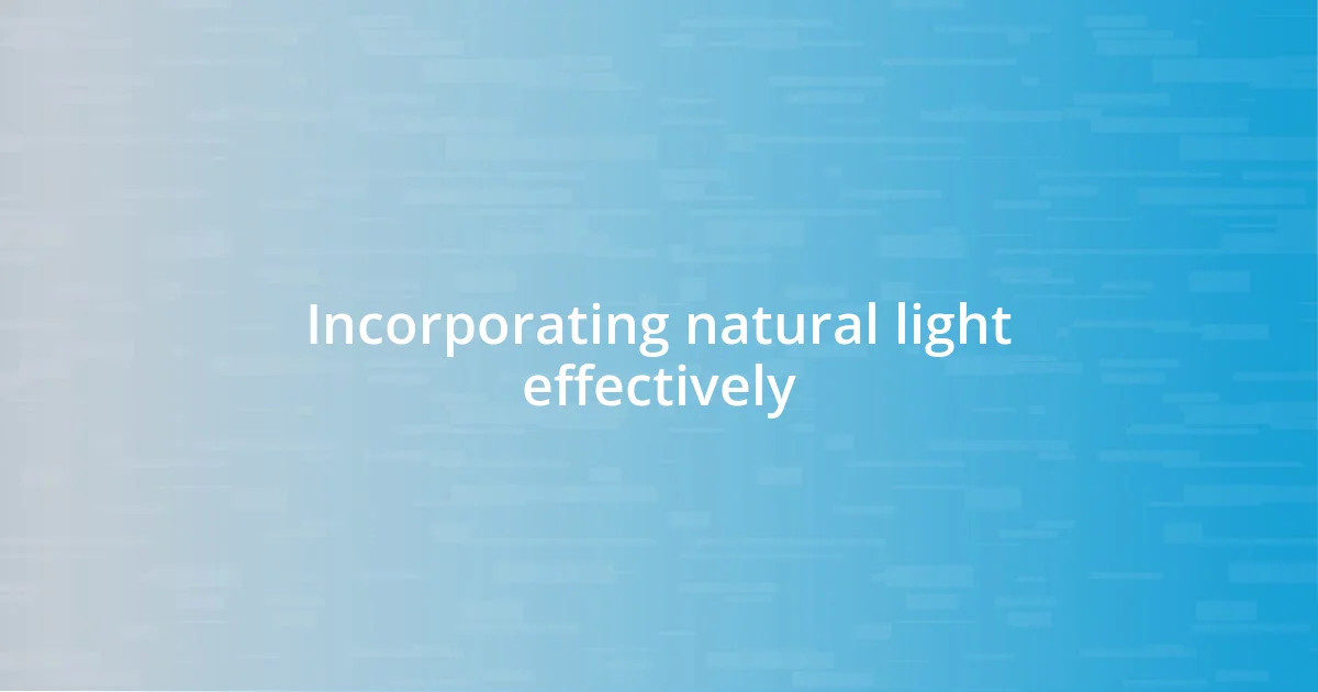 Incorporating natural light effectively