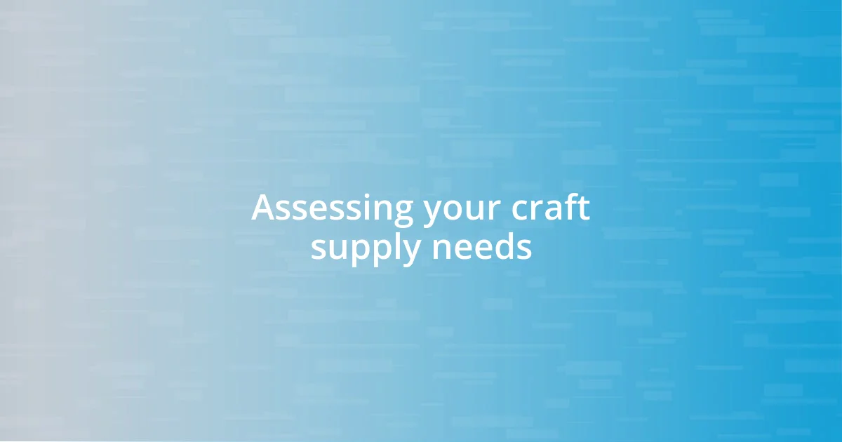 Assessing your craft supply needs