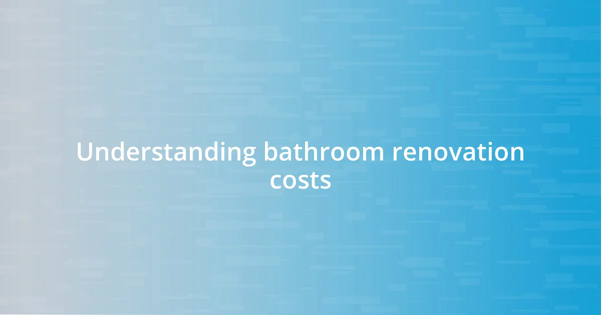 Understanding bathroom renovation costs