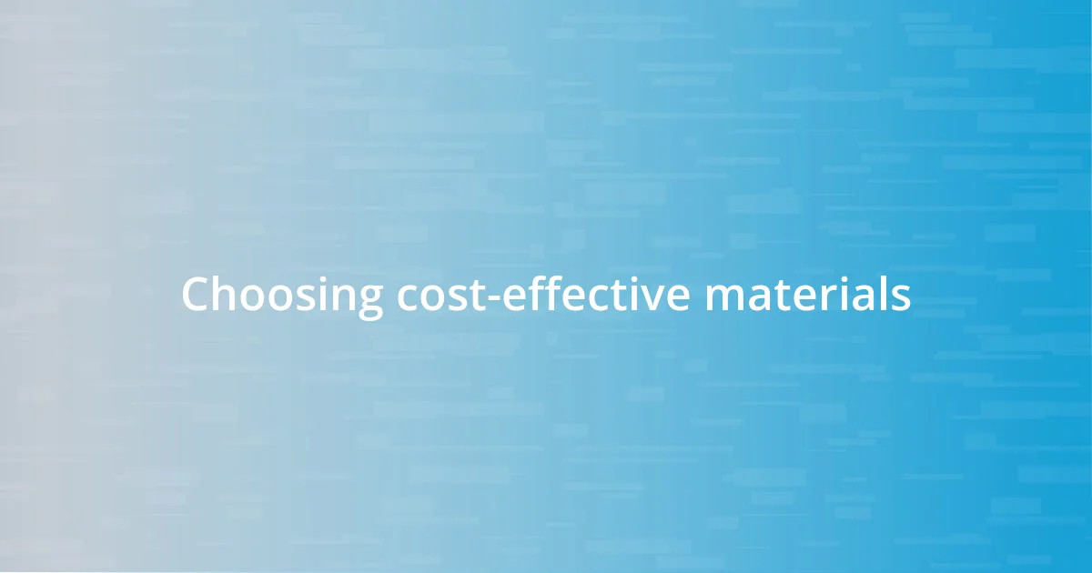 Choosing cost-effective materials