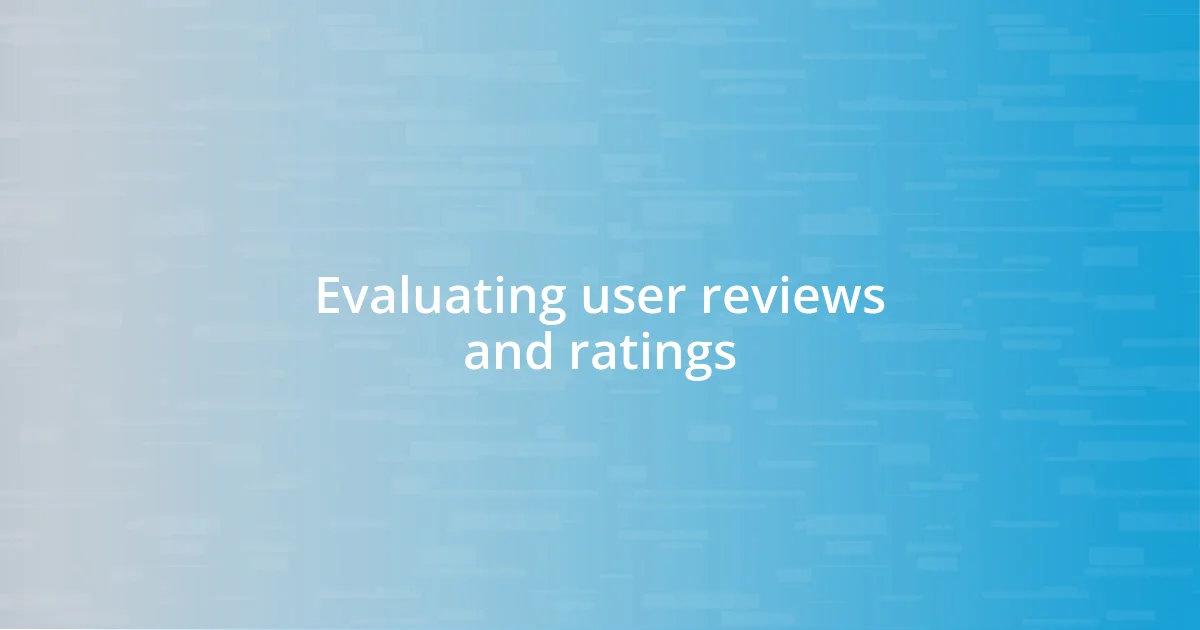 Evaluating user reviews and ratings