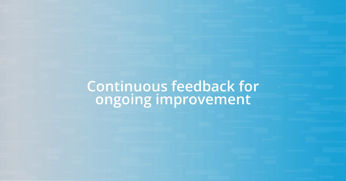 Continuous feedback for ongoing improvement