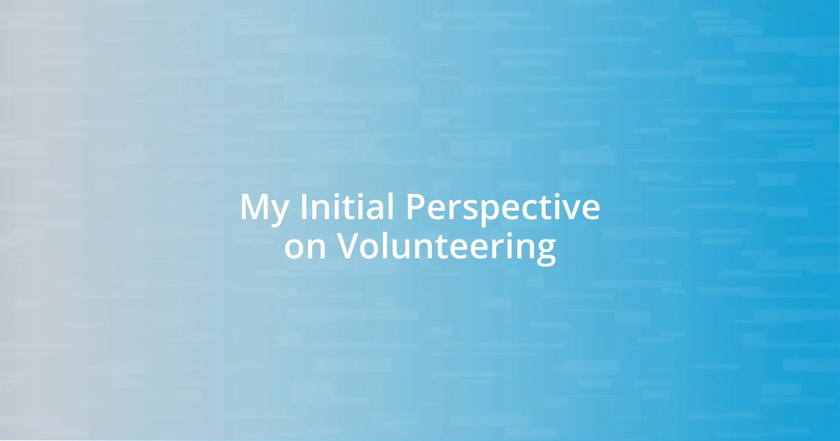 My Initial Perspective on Volunteering