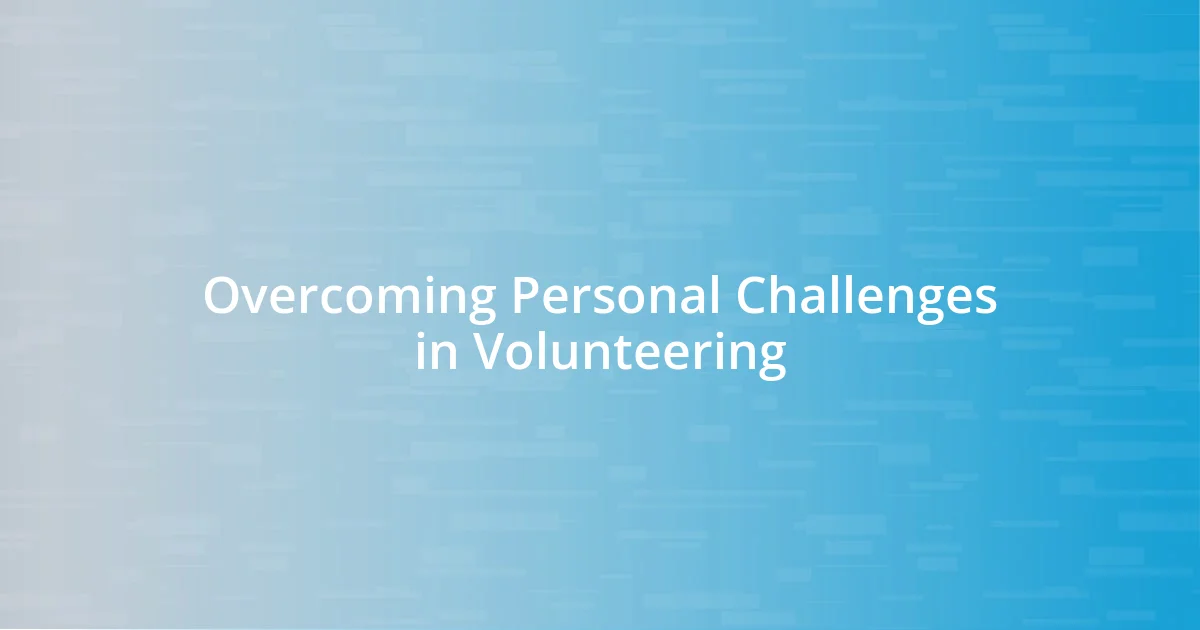 Overcoming Personal Challenges in Volunteering