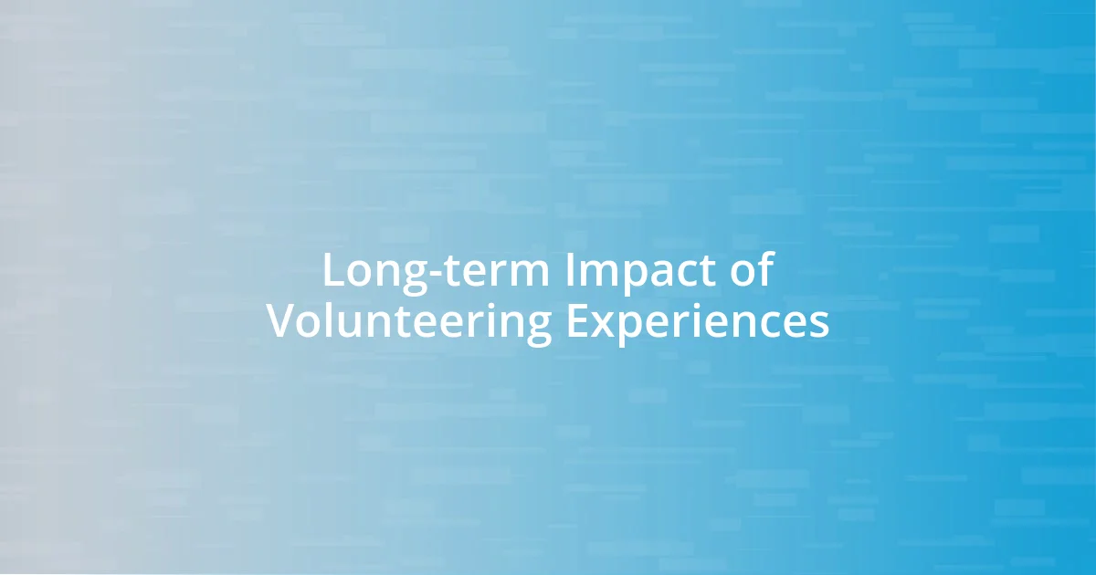 Long-term Impact of Volunteering Experiences