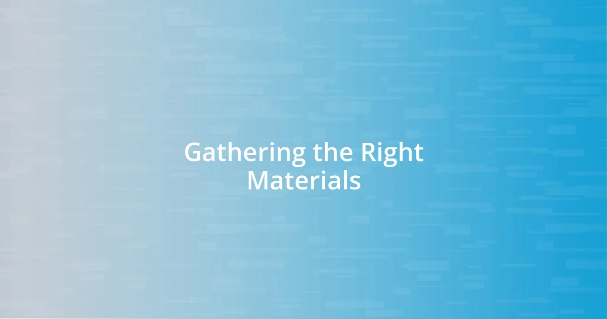 Gathering the Right Materials