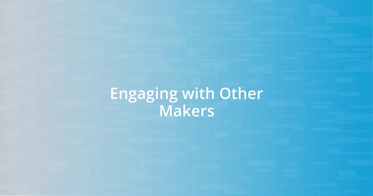 Engaging with Other Makers