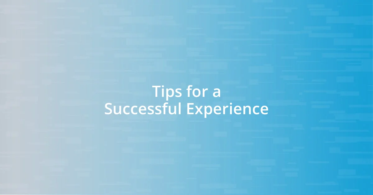 Tips for a Successful Experience