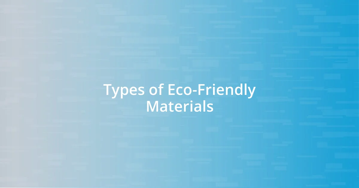 Types of Eco-Friendly Materials