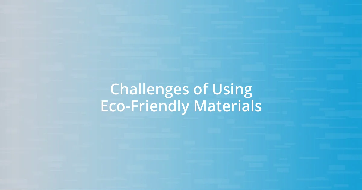 Challenges of Using Eco-Friendly Materials